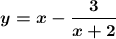 \displaystyle \boldsymbol {y= x-\frac{3}{x+2}}