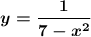 \displaystyle \boldsymbol {y= \frac{1}{7-x^2} }