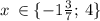 x \: \in \{ - 1 \tfrac{3}{7} ; \: 4 \}