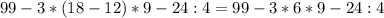 99-3*(18-12)*9-24:4=99-3*6*9-24:4