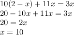 10(2 - x) + 11x = 3x \\ 20 - 10x + 11x = 3x \\ 20 = 2x \\ x = 10