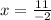 x = \frac{11}{ - 2}