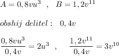 A=0,8vu^3\ \ ,\ \ B=1,2v^{11}\\\\obshij\ delitel:\ \ 0,4v\\\\\dfrac{0,8vu^3}{0,4v}=2u^3\ \ ,\ \ \ \ \dfrac{1,2v^{11}}{0,4v}=3v^{10}