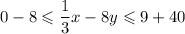 0-8\leqslant \dfrac{1}{3} x-8y \leqslant9+40