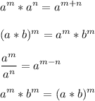 \displaystyle a^m*a^n = a^{m+n}\\\\(a*b)^m = a^m*b^m\\\\\frac{a^m}{a^n} =a^{m-n}\\\\a^m*b^m=(a*b)^m