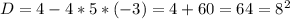 D = 4 - 4 * 5 * (-3) = 4 + 60 = 64 = 8^{2}