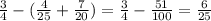 \frac{3}{4} - ( \frac{4}{25} + \frac{7}{20} ) = \frac{3}{4} - \frac{51}{100} = \frac{6}{25}