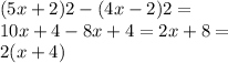 (5x + 2)2 - (4x - 2)2 = \\ 10x + 4 - 8x + 4 = 2x + 8 = \\ 2(x + 4)