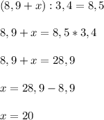 (8,9 + x): 3,4 = 8,5\\\\8,9+x=8,5*3,4\\\\8,9+x=28,9\\\\x=28,9-8,9\\\\x=20