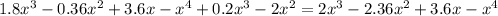 1.8x {}^{3 } - 0.36x {}^{2} + 3.6x - x {}^{4 } + 0.2x {}^{3} - 2x {}^{2} = 2x {}^{3} - 2.36x {}^{2} + 3.6x - x {}^{4}