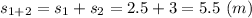 s_{1+2} = s_1 + s_2 = 2.5 + 3 = 5.5~(m)