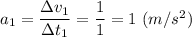 a_1 = \dfrac{\Delta v_1}{\Delta t_1} = \dfrac{1}{1} = 1~(m/s^2)