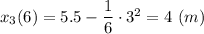 x_3(6) = 5.5 - \dfrac{1}{6}\cdot 3^2 = 4~(m)