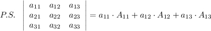 P.S.\ \ \left|\begin{array}{ccc}a_{11}&a_{12}&a_{13}\\a_{21}&a_{22}&a_{23}\\a_{31}&a_{32}&a_{33}\end{array}\right|=a_{11}\cdot A_{11}+a_{12}\cdot A_{12}+a_{13}\cdot A_{13}