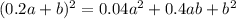 (0.2a + b) {}^{2} = 0.04a {}^{2} + 0.4ab + b {}^{2}