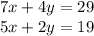 7x + 4y = 29 \\ 5x + 2y = 19