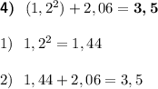 \boldsymbol { \sf 4)} \ \ (1,2^2)+2,06 = \boldsymbol {3,5 }\\\\ 1) \ \ 1,2^2=1,44 \\\\2) \ \ 1,44+2,06 =3,5