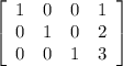 \left[\begin{array}{cccc}1&0&0&1\\0&1&0&2\\0&0&1&3\end{array}\right]