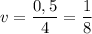 \displaystyle v=\frac{0,5}{4}= \frac{1}{8}