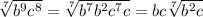 \sqrt[7]{b^{9} c^{8}} =\sqrt[7]{b^{7}b^{2} c^{7} c} =bc\sqrt[7]{b^{2}c}