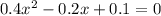 0.4 {x}^{2} - 0.2x + 0.1 = 0