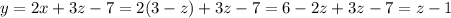 y = 2x + 3z - 7 = 2(3 - z) + 3z - 7 = 6 - 2z + 3z - 7 = z- 1