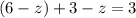 (6 - z) + 3 - z = 3