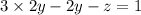 3 \times 2y - 2y - z = 1