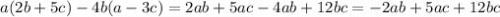 a(2b + 5c) - 4b(a - 3c) = 2ab + 5ac - 4ab + 12bc = - 2ab + 5ac + 12bc