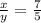 \frac{x}{y} = \frac{7}{5}