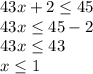 43x+2\leq 45\\43x\leq 45-2\\43x\leq 43\\x\leq 1