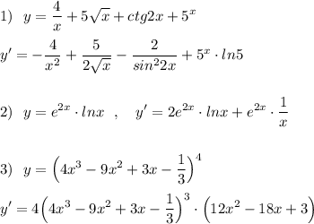 \displaystyle 1)\ \ y=\frac{4}{x}+5\sqrt{x}+ctg2x+5^{x}\\\\y'=-\frac{4}{x^2}+\frac{5}{2\sqrt{x}}-\frac{2}{sin^22x}+5^{x}\cdot ln5\\\\\\2)\ \ y=e^{2x}\cdot lnx\ \ ,\ \ \ y'=2e^{2x}\cdot lnx+e^{2x}\cdot \frac{1}{x}\\\\\\3)\ \ y=\Big(4x^3-9x^2+3x-\frac{1}{3}\Big)^4\\\\y'=4\Big(4x^3-9x^2+3x-\frac{1}{3}\Big)^3\cdot \Big(12x^2-18x+3\Big)