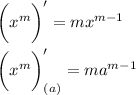 \displaystyle \bigg (x^m \bigg )' = mx^{m-1}\\\\\bigg (x^m \bigg )'_{(a)} = ma^{m-1}\\