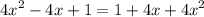 \displaystyle 4x^{2}-4x+1=1+4x+4x^{2}