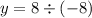 y = 8 \div ( - 8)