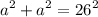 \displaystyle a^{2}+a^{2}=26^{2}