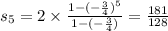 s_5 = 2 \times \frac{1 - ( - \frac{3}{4} )^{5} }{1 - ( - \frac{3}{4}) } = \frac{181}{128}