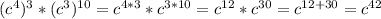 (c^{4} )^3 * (c^{3} )^{10}= c^{4*3} * c^{3*10}= c^{12}* c^{30}= c^{12+30}= c^{42}