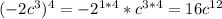 (-2c^{3} )^{4}= -2^{1*4} * c^{3*4}=16 c^{12}