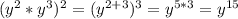 (y^{2}*y^{3} )^{2} =(y^{2+3} )^{3} =y^{5*3} =y^{15}