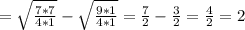 ={\sqrt{\frac{7*7}{4*1}} -\sqrt{\frac{9*1}{4*1} }=\frac{7}{2} -\frac{3}{2} =\frac{4}{2}=2