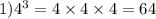 1) {4}^{3} =4 \times 4 \times 4 = 64