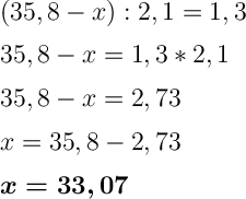 \displaystyle \Large \boldsymbol{}\\(35,8- x):2,1 = 1,3\\\\35,8-x=1,3*2,1\\\\35,8-x=2,73\\\\x=35,8-2,73\\\\\boldsymbol{x=33,07}