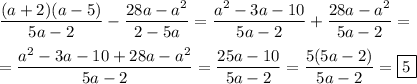 \dfrac{(a+2)(a-5)}{5a-2}-\dfrac{28a-a^{2} }{2-5a}=\dfrac{a^{2}-3a-10 }{5a-2}+\dfrac{28a-a^{2} }{5a-2}= \\\\=\dfrac{a^{2}-3a-10+28a-a^{2}}{5a-2} =\dfrac{25a-10}{5a-2}=\dfrac{5(5a-2)}{5a-2}=\boxed5