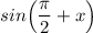 sin\Big(\dfrac{\pi}{2}+x\Big)