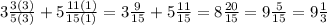 3 \frac{3(3)}{5(3)} + 5 \frac{11(1)}{15(1)} = 3\frac{9}{15} + 5 \frac{11}{15} = 8 \frac{20}{15} = 9 \frac{5}{15} = 9 \frac{1}{3}