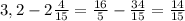 3,2-2\frac{4}{15}=\frac{16}{5}-\frac{34}{15}=\frac{14}{15}