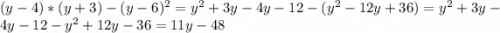 (y-4)*(y+3)-(y-6)^{2}=y^{2}+3y-4y-12-(y^{2}-12y+36)=y^{2}+3y-4y-12-y^{2}+12y-36=11y-48