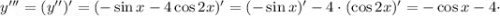 y'''=(y'')'=(-\sin x-4\cos2x)'=(-\sin x)'-4 \cdot (\cos2x)'=-\cos x-4 \cdot