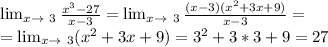 \lim_{x \to \ 3} \frac{x^3-27}{x-3} = \lim_{x \to \ 3} \frac{(x-3)(x^2+3x+9)}{x-3} =\\= \lim_{x \to \ 3} (x^2+3x+9)=3^2+3*3+9=27